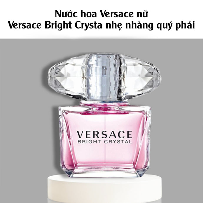 Nước hoa Versace nữ - Versace Bright Crystal nhẹ nhàng quý phái