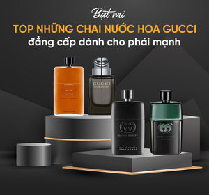 Bật mí top những chai nước hoa Gucci đẳng cấp dành cho phái mạnh