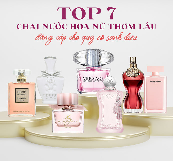 Top 7 chai nước hoa nữ thơm lâu, đẳng cấp cho quý cô sành điệu