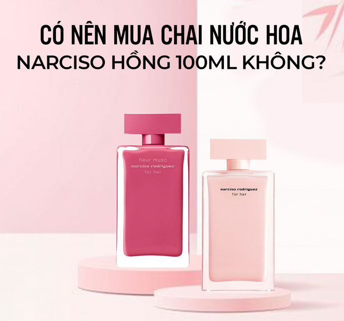 Có nên mua chai nước hoa Narciso hồng 100ml không?