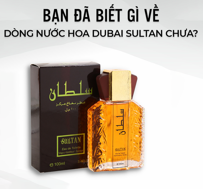 Bạn Đã Biết Gì Về Dòng Nước Hoa Dubai Sultan Chưa?