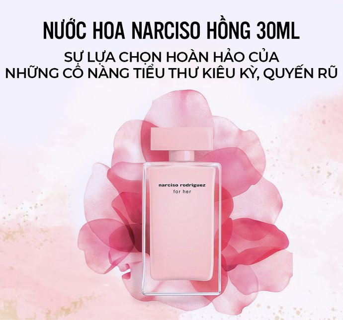 Nước hoa narciso hồng 30ml- sự lựa chọn hoàn hảo của những cô nàng tiểu thư kiêu kỳ, quyến rũ