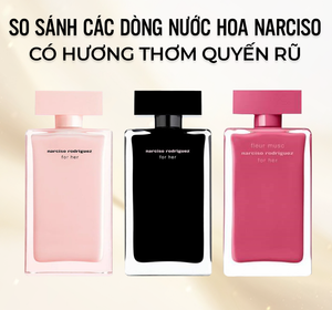 so sánh các dòng nước hoa Narciso