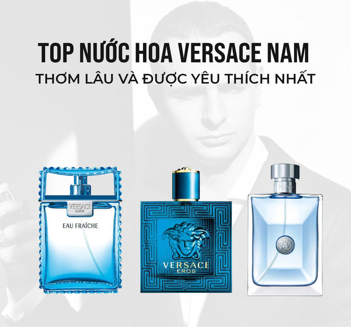 Top nước hoa Versace nam thơm lâu và được yêu thích nhất