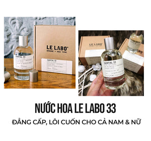 Nước hoa Le Labo 33 - Đẳng cấp, Lôi cuốn cho cả Nam & Nữ