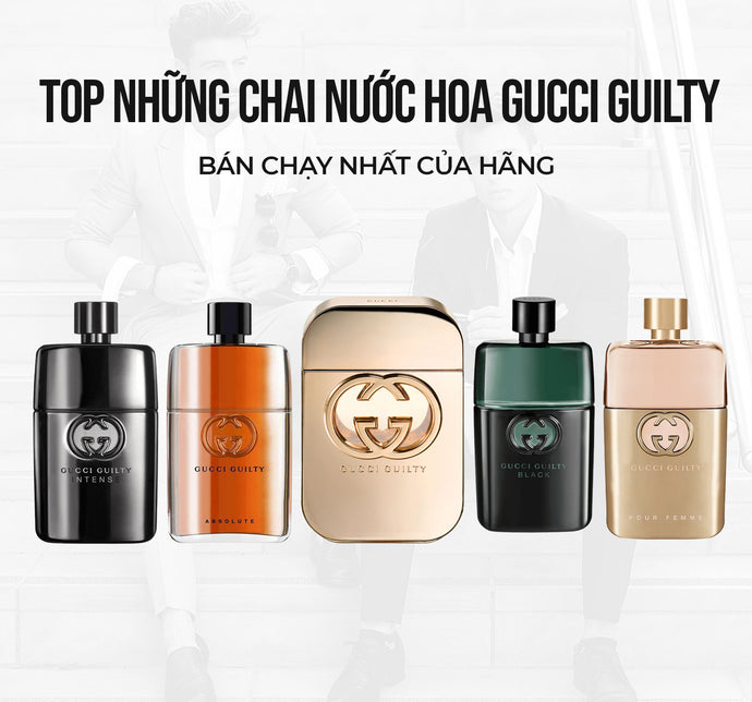 Top những chai nước hoa Gucci Guilty bán chạy nhất của hãng