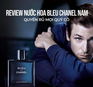 Review nước hoa Bleu Chanel nam quyến rũ mọi quý cô