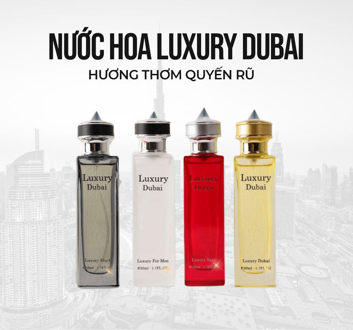 Nước Hoa Luxury Dubai – Hương Thơm Quyến Rũ